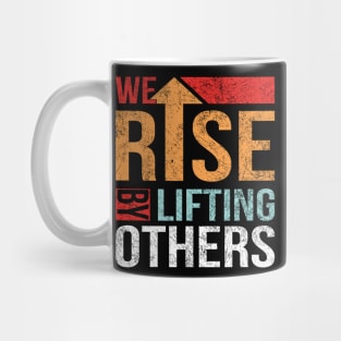 We Rise by Lifting Others Positive Motivational Quote inspiration Mug